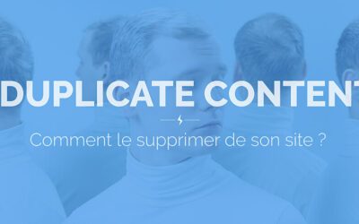 Duplicate content, comment le supprimer d’un site en 5 min ?