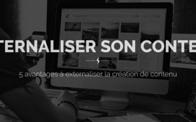 5 avantages à externaliser la création de contenu